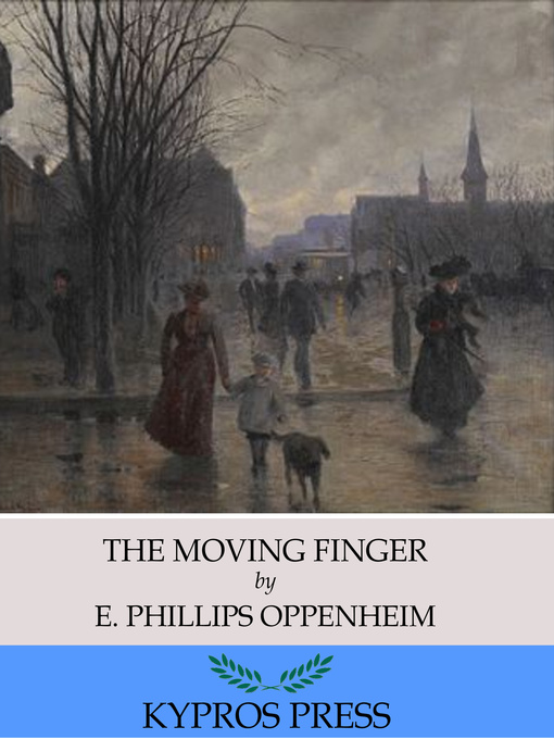 Title details for The Moving Finger by E. Phillips Oppenheim - Available